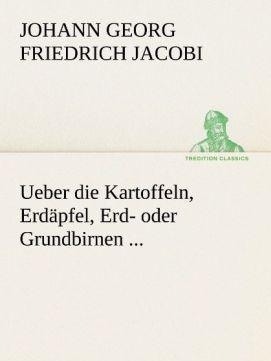 Produktbild Ueber die Kartoffeln, Erdäpfel, Erd- oder Grundbirnen (Deutsch, Johann Georg Friedrich Jacobi, 2012)
