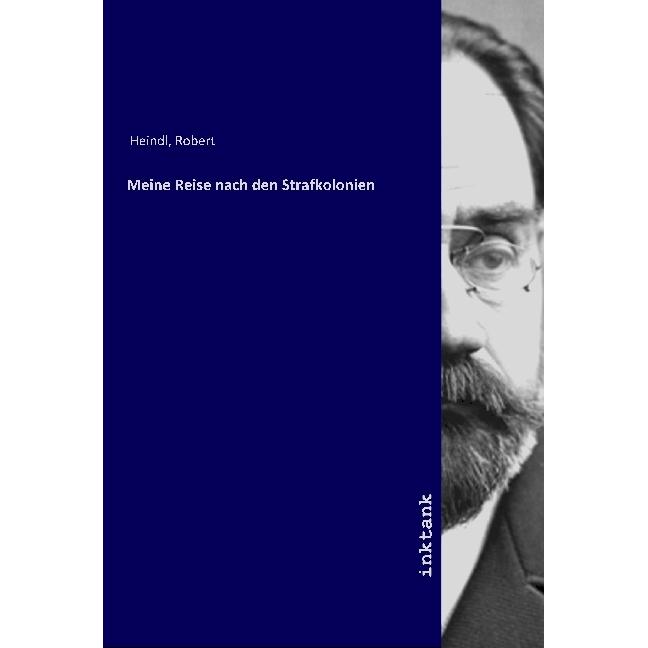 Meine Reise nach den Strafkolonien, Sachbücher von Robert Heindl