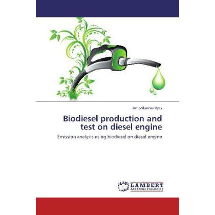 Biodiesel production and test on diesel engine, Fachbücher von Amishkumar Vyas