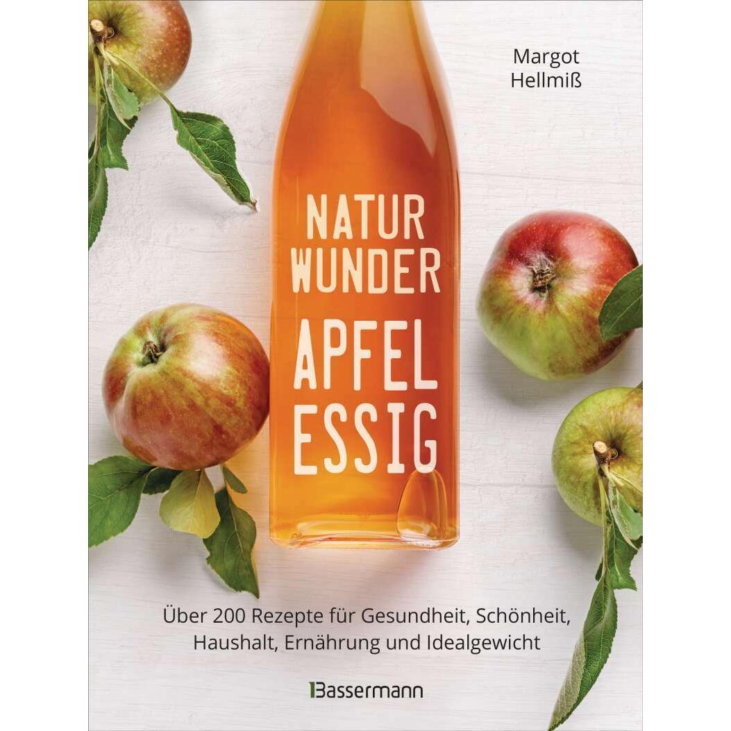 Naturwunder Apfelessig: Über 200 Rezepte für Gesundheit, Schönheit, Haushalt, Ernährung und, Ratgeber von Margot Hellmis...