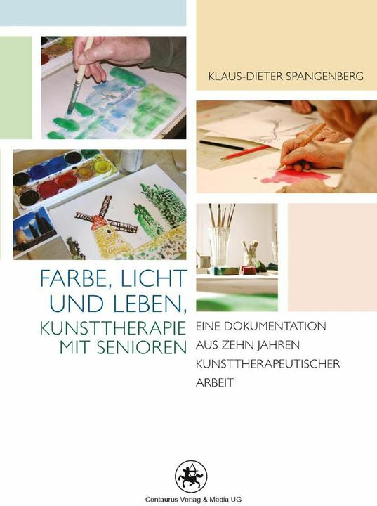 Produktbild Farbe, Licht und Leben Kunsttherapie mit Senioren (Deutsch, Klaus-Dieter Spangenberg, 2011)