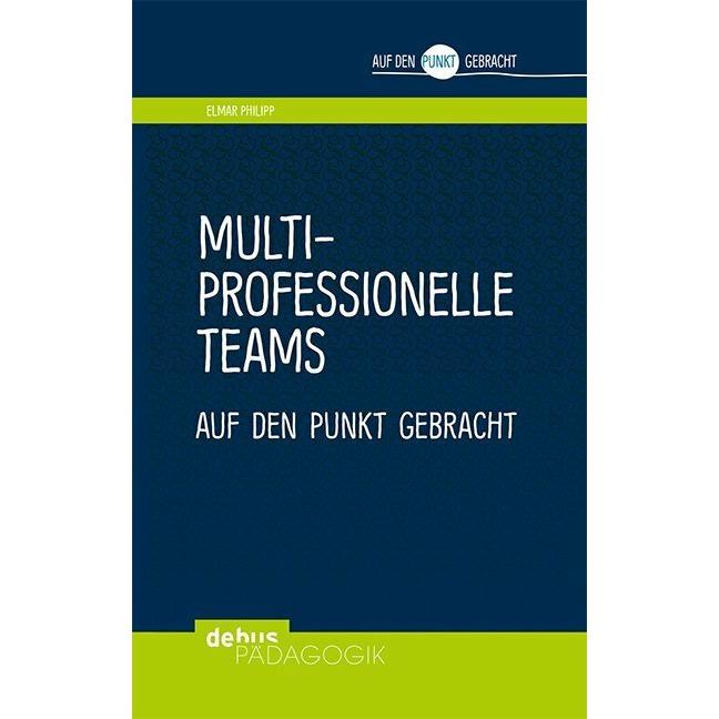 Multiprofessionelle Teams auf den Punkt gebracht, Fachbücher von Elmar Philipp