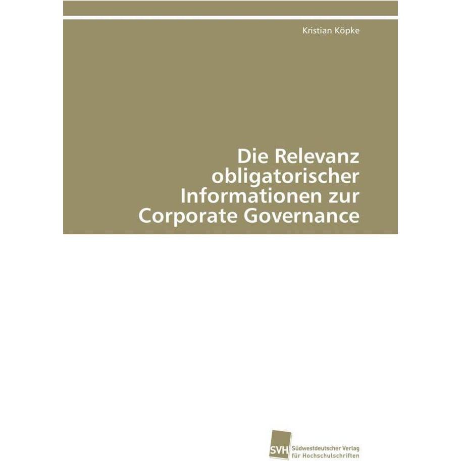 Die Relevanz obligatorischer Informationen zur Corporate Governance, Fachbücher von Kristian Köpke
