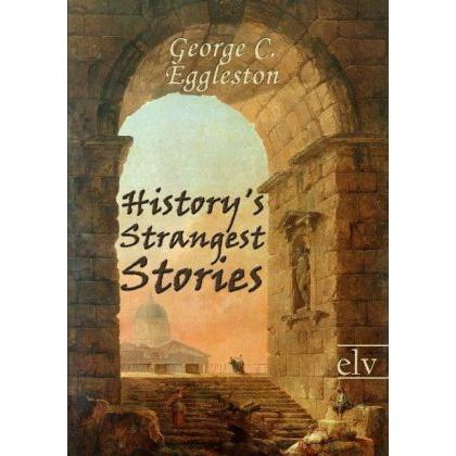 History's Strangest Stories, Fachbücher von George C. Eggleston