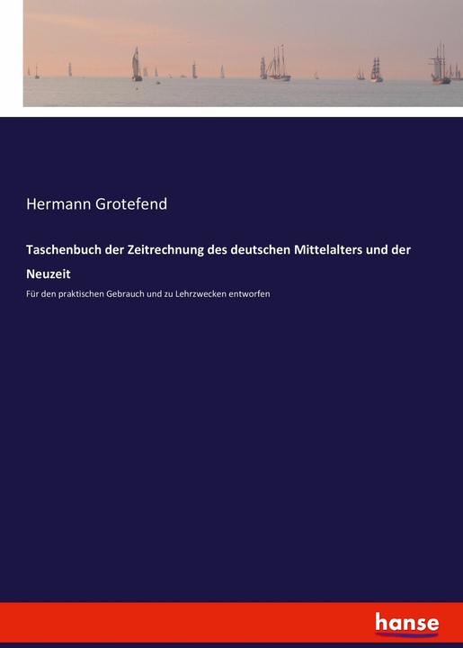 Produktbild Taschenbuch der Zeitrechnung des deutschen Mittelalters und der Neuzeit (Deutsch, Hermann Grotefend, 2017)