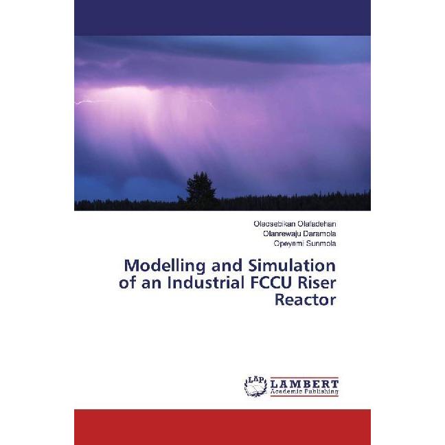 Modelling and Simulation of an Industrial FCCU Riser Reactor, Fachbücher von Opeyemi Sunmola, Olanrewaju Daramola, Olaos...