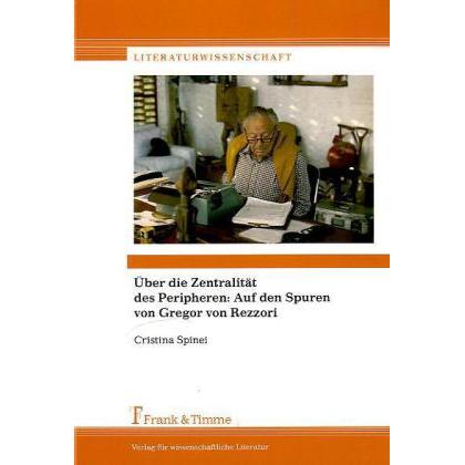 Über die Zentralität des Peripheren: Auf den Spuren von Gregor von Rezzori, Fachbücher von Cristina Spinei