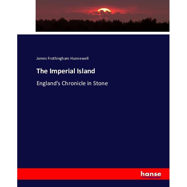 The Imperial Island, Fachbücher von James Frothingham Hunnewell