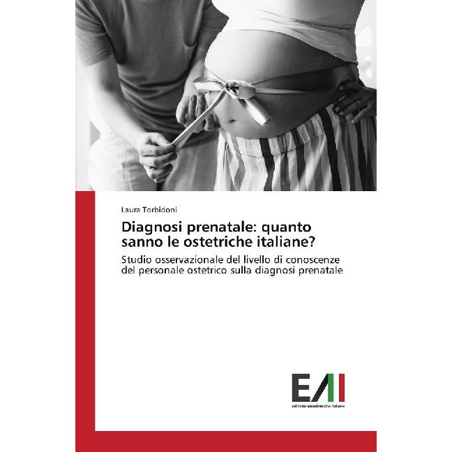 Diagnosi prenatale: quanto sanno le ostetriche italiane?, Fachbücher von Laura Torbidoni