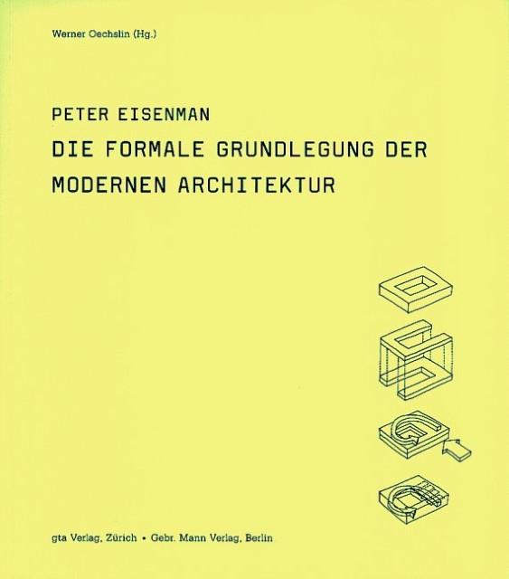 Produktbild Die formale Grundlegung der modernen Architektur (Deutsch, Peter Eisenman, Werner Oechslin, 2005)