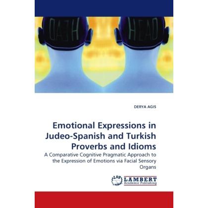 Emotional Expressions in Judeo-Spanish and Turkish Proverbs and Idioms, Fachbücher von Derya Agis