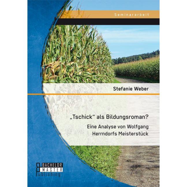 Tschick als Bildungsroman? Eine Analyse von Wolfgang Herrndorfs Meisterstück, Fachbücher von Stefanie Weber