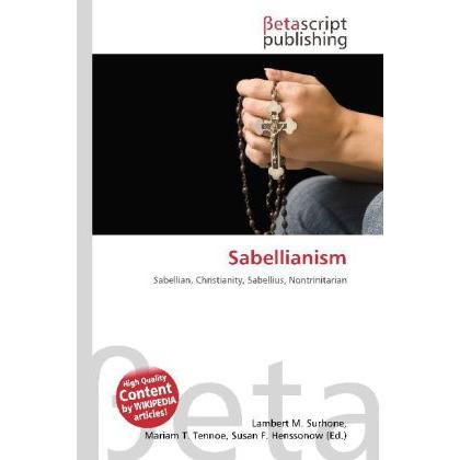 Thumbnail - Sabellianism, Sachbücher von Lambert M. Surhone, Miriam T. Timpledon, Susan F. Marseken