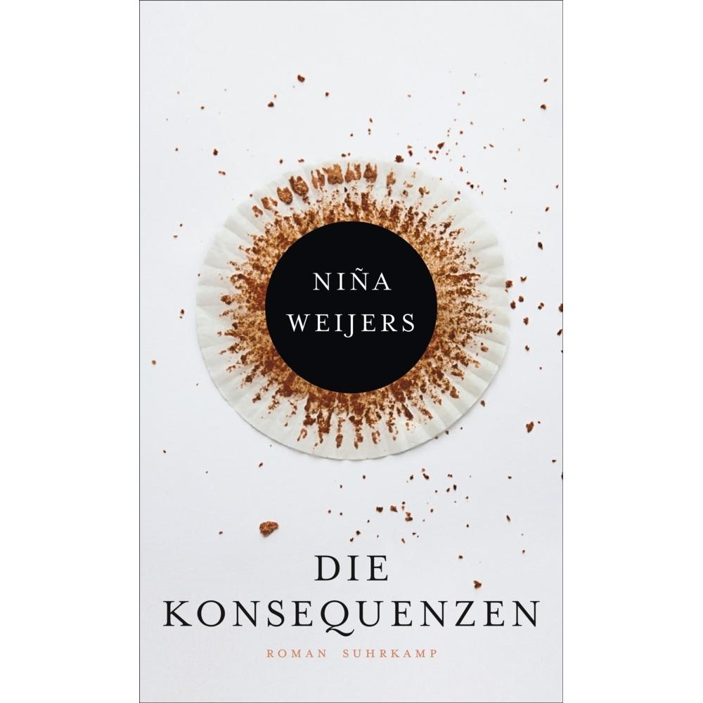 Weijers:Die Konsequenzen, Belletristik von Niña Weijers