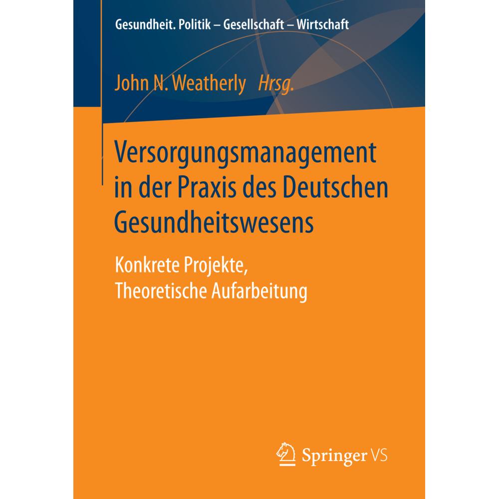 Versorgungsmanagement in der Praxis des Deutschen Gesundheitswesens, Fachbücher von John N. Weatherly