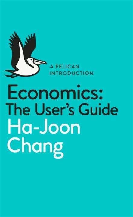 Produktbild Economics: The User's Guide (Deutsch, Ha-Joon Chang, 2014)