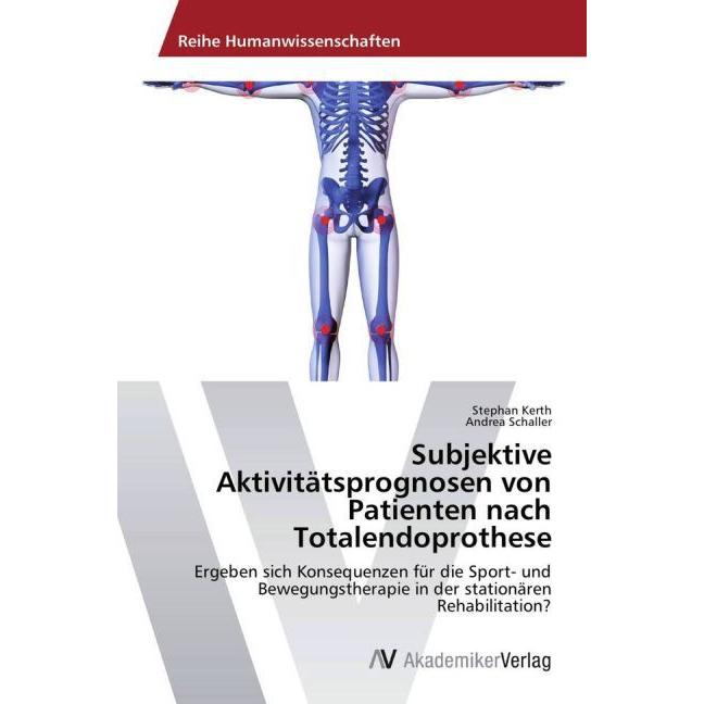 Subjektive Aktivitätsprognosen von Patienten nach Totalendoprothese, Fachbücher von Andrea Schaller, Stephan Kerth