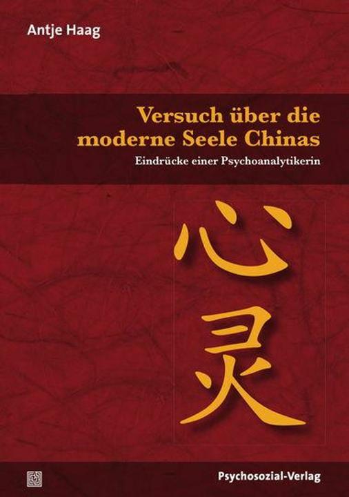 Produktbild Versuch über die moderne Seele Chinas (Deutsch, Antje Haag, 2011)