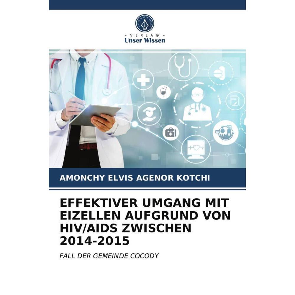 EFFEKTIVER UMGANG MIT EIZELLEN AUFGRUND VON HIV/AIDS ZWISCHEN 2014-2015, Fachbücher von AMONCHY ELVIS AGENOR KOTCHI