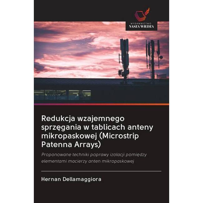 Redukcja wzajemnego sprzegania w tablicach anteny mikropaskowej (Microstrip Patenna Arrays), Fachbücher von Hernan Della...