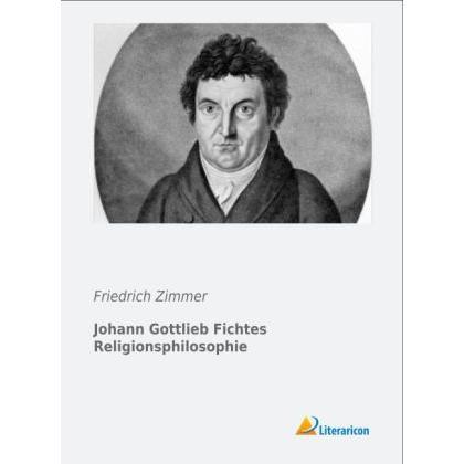 Johann Gottlieb Fichtes Religionsphilosophie, Fachbücher von Friedrich Zimmer