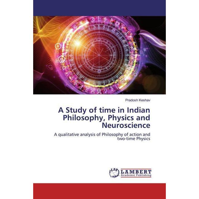 A Study of time in Indian Philosophy, Physics and Neuroscience, Sachbücher von Pradosh Keshav