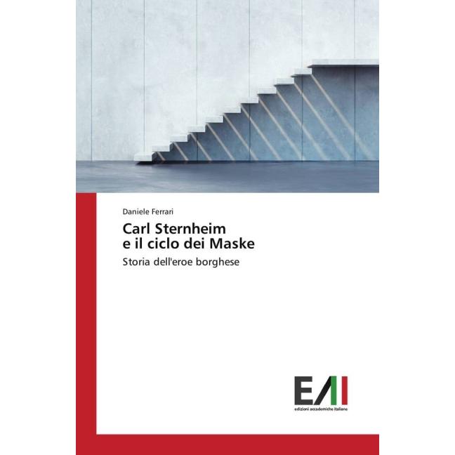 Carl Sternheim e il ciclo dei Maske, Fachbücher von Daniele Ferrari