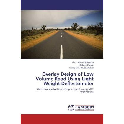 Overlay Design of Low Volume Road Using Light Weight Deflectometer, Fachbücher von Rakesh Kumar, Vinod Kumar Adigopula, ...