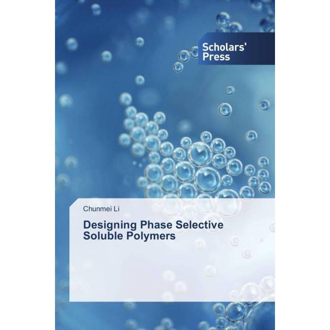 Designing Phase Selective Soluble Polymers, Fachbücher von Chunmei Li