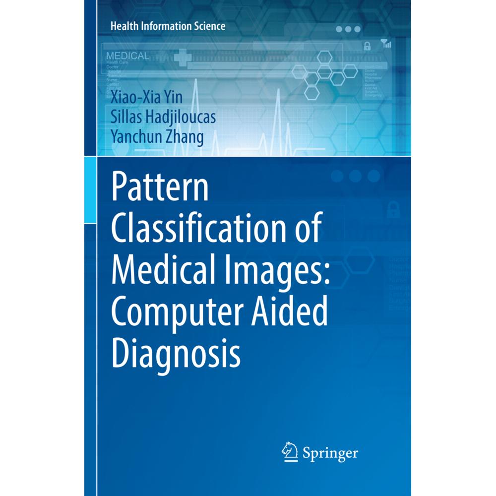 Pattern Classification of Medical Images: Computer Aided Diagnosis, Fachbücher von Yanchun Zhang, Sillas Hadjiloucas, Xi...