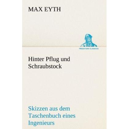 Hinter Pflug und Schraubstock, Belletristik von Max Eyth