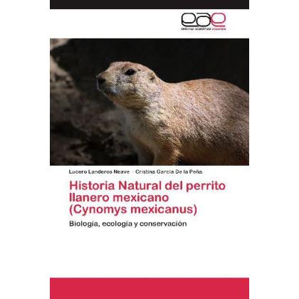 Historia Natural del perrito llanero mexicano (Cynomys mexicanus), Fachbücher von Cristina García De la Peña, Lucero Lan...
