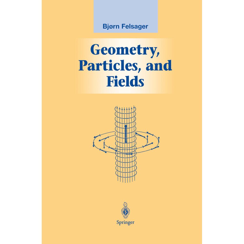Geometry, Particles, and Fields, Fachbücher von Bjoern Felsager
