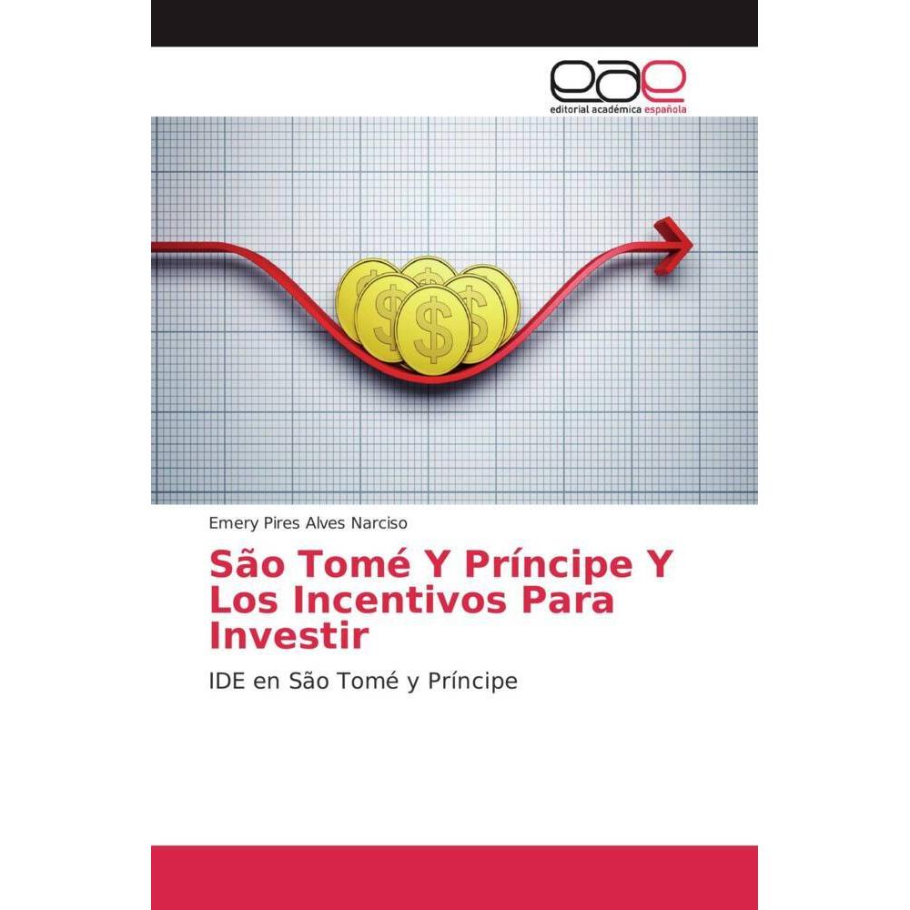 São Tomé Y Príncipe Y Los Incentivos Para Investir, Fachbücher von Emery Pires Alves Narciso
