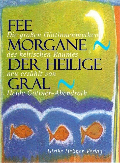 Produktbild Fee Morgane - Der Heilige Gral (Deutsch, Heide Goettner-Abendroth, 2005)