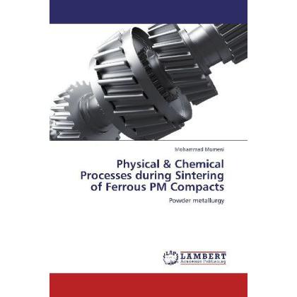 Physical & Chemical Processes during Sintering of Ferrous PM Compacts, Fachbücher von Mohammad Momeni