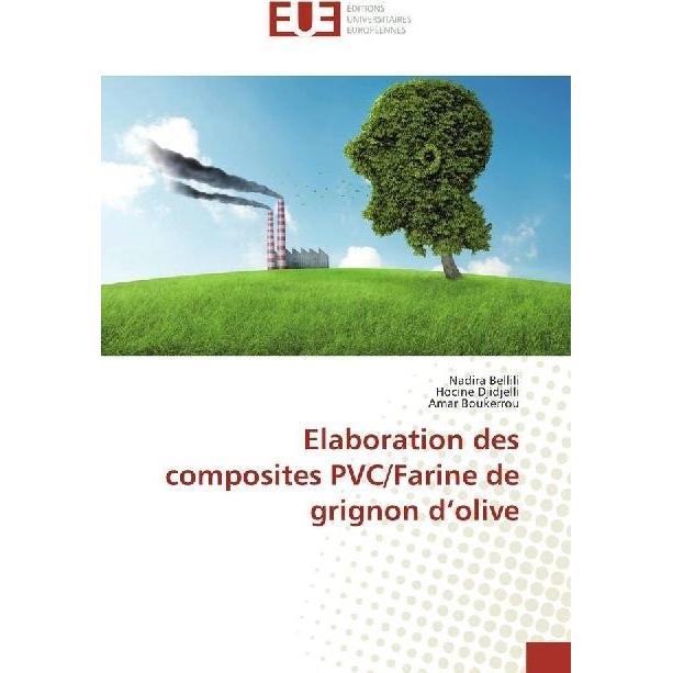 Elaboration des composites PVC/Farine de grignon d'olive, Fachbücher von Hocine Djidjelli, Nadira Bellili, Amar Boukerro...