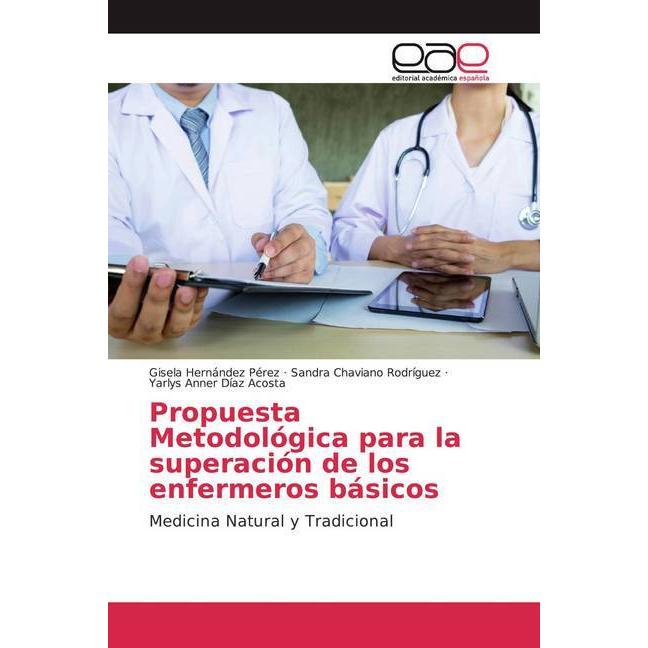 Propuesta Metodológica para la superación de los enfermeros básicos, Fachbücher von Sandra Chaviano Rodriguez, Gisela He...