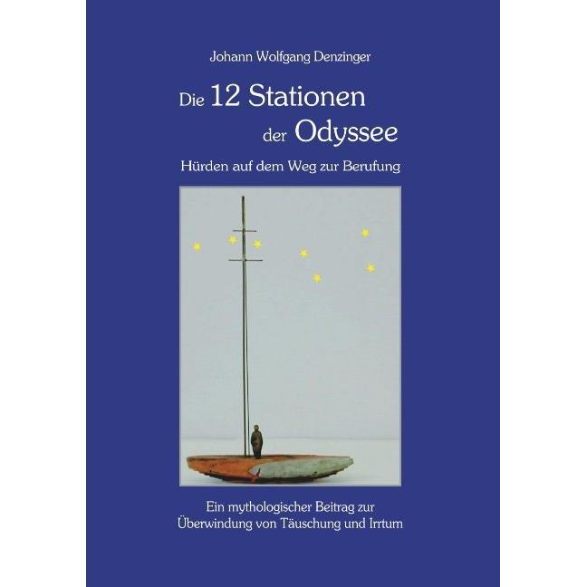 Die 12 Stationen der Odyssee - Hürden auf dem Weg zur Berufung, Sachbücher von Johann Wolfgang Denzinger
