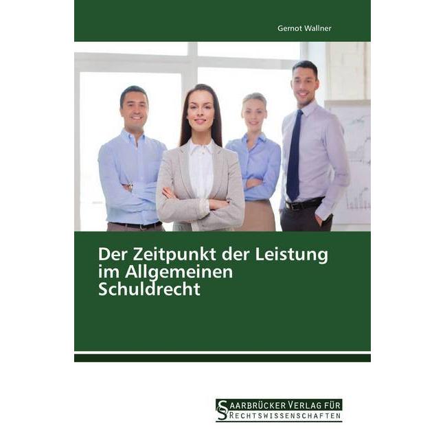 Der Zeitpunkt der Leistung im Allgemeinen Schuldrecht, Fachbücher von Gernot Wallner