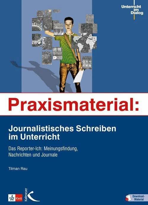 Produktbild Praxismaterial: Journalistisches Schreiben im Unterricht (Deutsch, Tilman Rau, 2017)