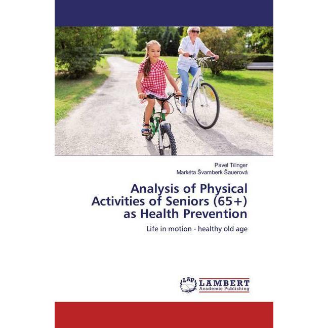 Analysis of Physical Activities of Seniors (65+) as Health Prevention, Fachbücher von Markéta Svamberk Sauerová, Pavel T...
