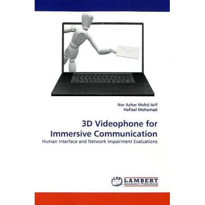 3D Videophone for Immersive Communication, Fachbücher von Nor A. M. Arif, Hafizal Mohamad