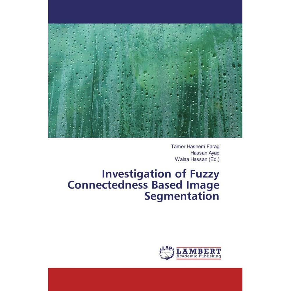 Investigation of Fuzzy Connectedness Based Image Segmentation, Fachbücher von Tamer Hashem Farag, Hassan Ayad