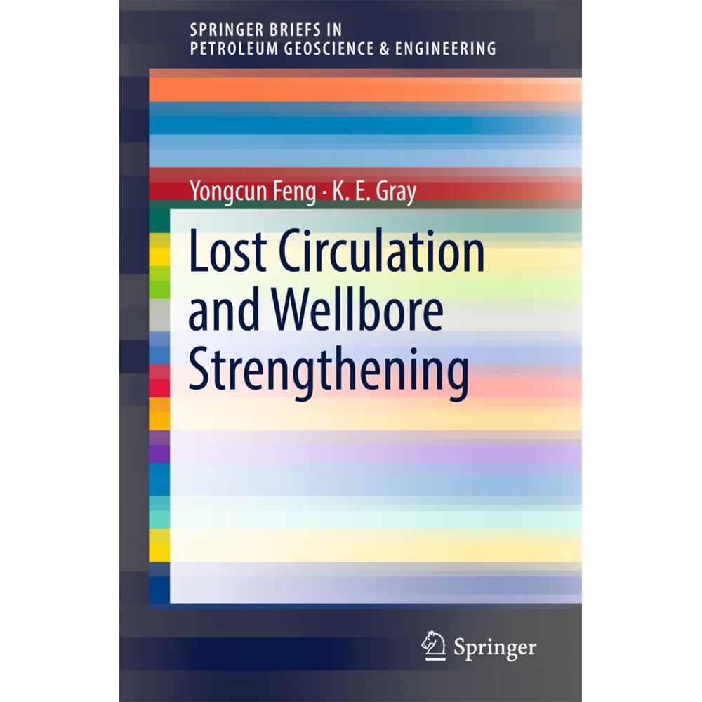 Lost Circulation and Wellbore Strengthening, Fachbücher von K. E. Gray, Yongcun Feng