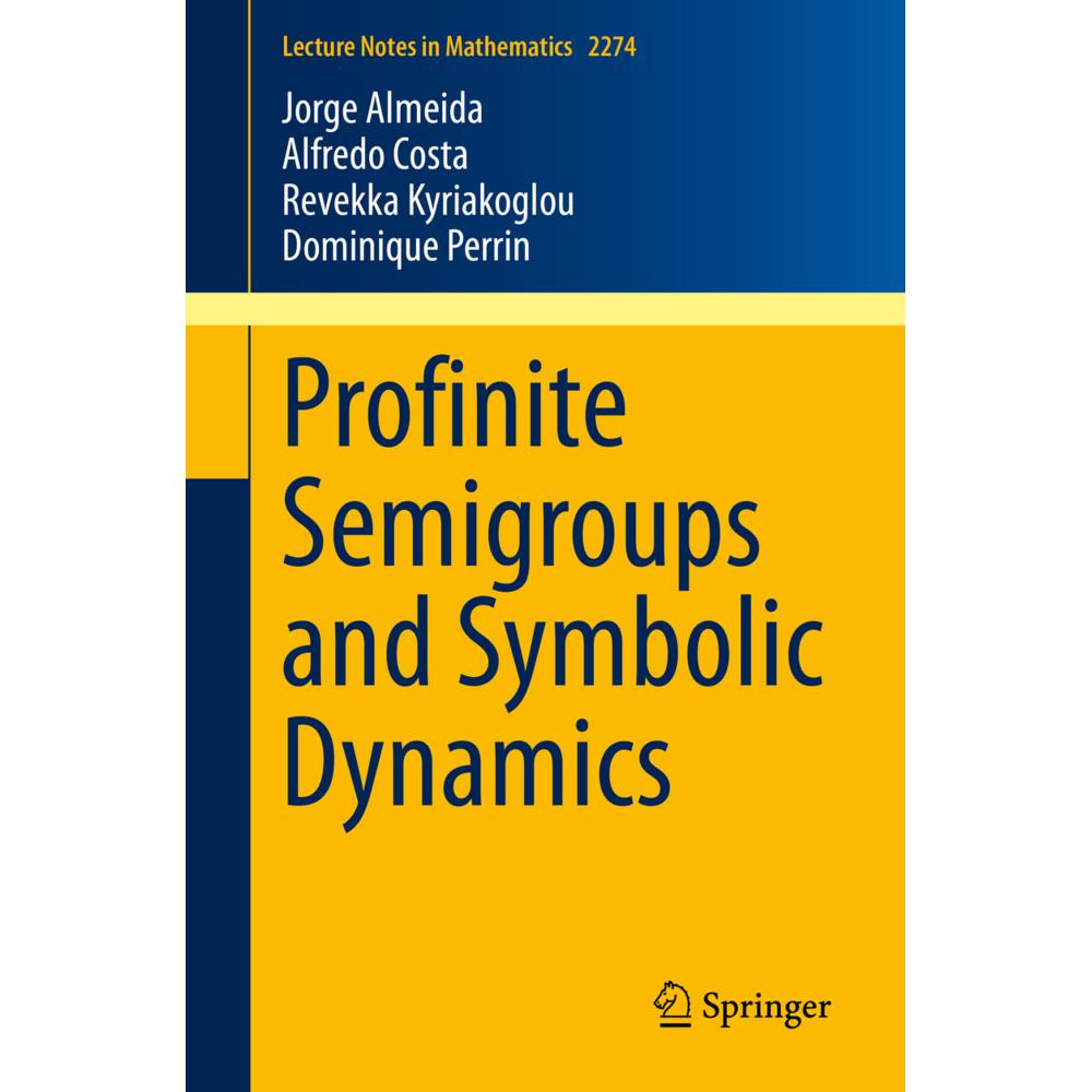 Profinite Semigroups and Symbolic Dynamics, Fachbücher von Dominique Perrin, Alfredo Costa, Revekka Kyriakoglou, Jorge A...