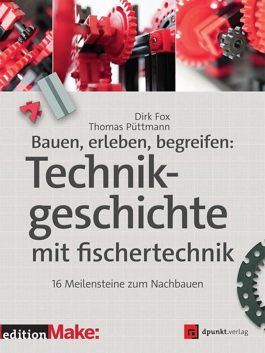 Produktbild Technikgeschichte mit fischertechnik (Deutsch, Dirk Fox, Thomas Püttmann, 2015)