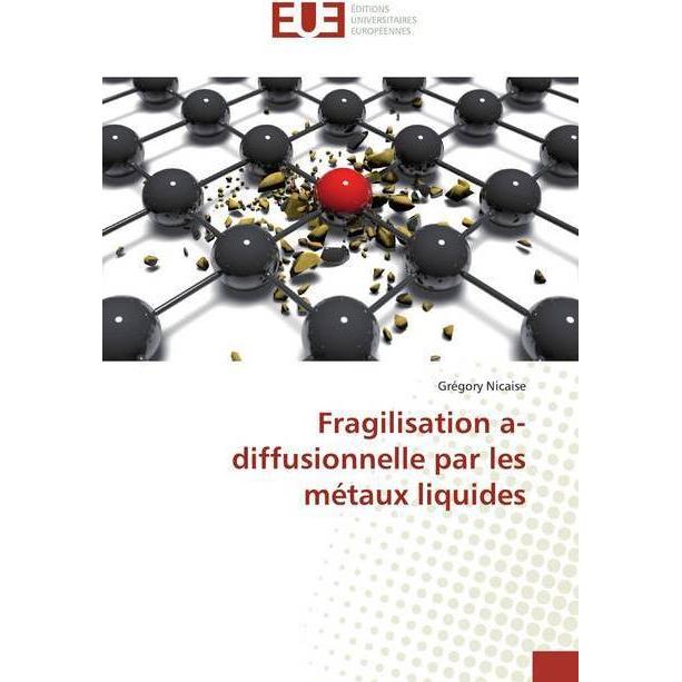 Fragilisation a-diffusionnelle par les métaux liquides, Fachbücher von Grégory Nicaise