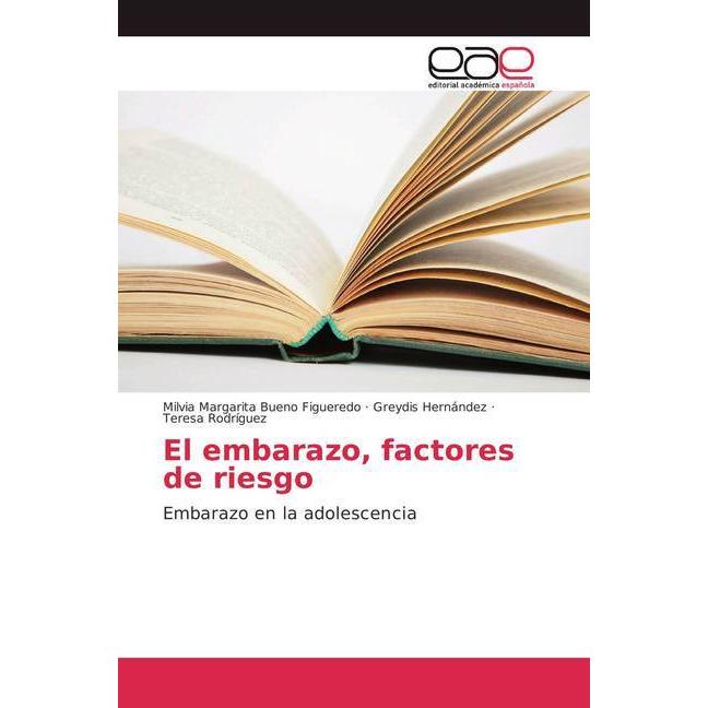El embarazo, factores de riesgo, Fachbücher von Teresa Rodriguez, Milvia Margarita Bueno Figueredo, Greydis Hernández