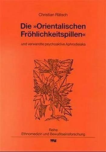 Produktbild Die "Orientalischen Fröhlichkeitspillen" und verwandte psychoaktive Aphrodisiaka (Deutsch, Christian Rätsch, 1989)